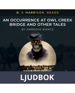 B. J. Harrison Reads An Occurrence at Owl Creek Bridge and Other Tales, Ljudbok