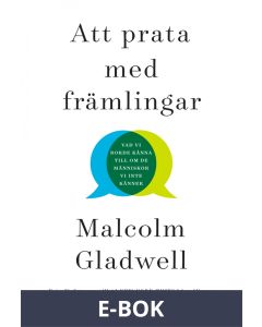 Att prata med främlingar : vad vi borde känna till om de människor vi inte känner, E-bok