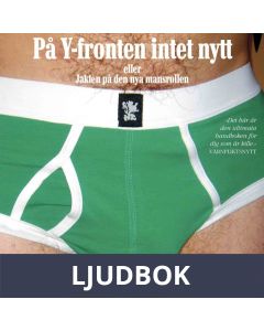 På Y-fronten intet nytt : eller jakten på den nya mansrollen, Ljudbok