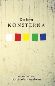 De fem konsterna : en litterär fiktion från då, nu och sedan