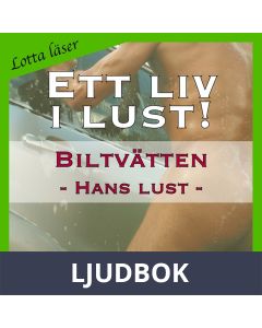 Biltvätten ~ Genom hans ögon ~ Lotta läser - erotiska noveller, Ljudbok