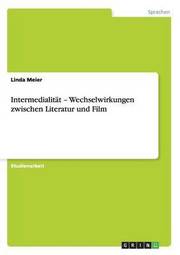 Intermedialitat - Wechselwirkungen zwischen Literatur und Film