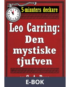 5-minuters deckare. Leo Carring: Den mystiske tjufven. Detektivhistoria. Återutgivning av text från 1915, E-bok