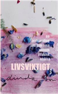 Livsviktigt:En textsamling om min resa genom psykisk ohälsa