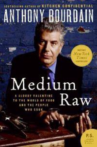 Medium Raw: A Bloody Valentine to the World of Food and the People Who Cook