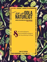 Lätt att odla naturligt : hur du lyckas med ekologiska odlingar med hjälp av permakultur