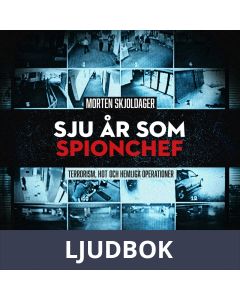 Sju år som spionchef - Terrorism, hot och hemliga operationer, Ljudbok
