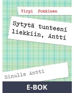 Sytytä tunteeni liekkiin, Antti: Sinulle Antti, E-bok