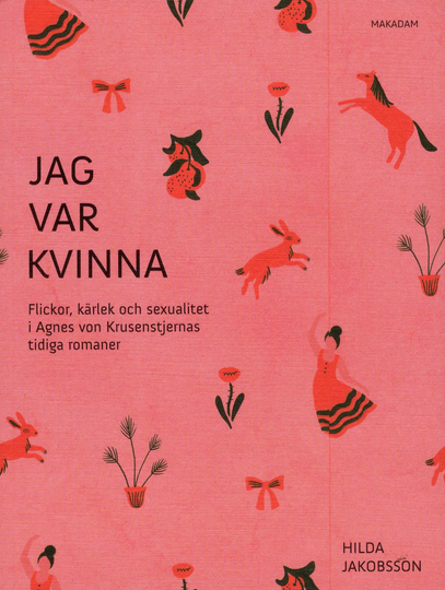 Jag Var Kvinna - Flickor, Kärlek Och Sexualitet I Agnes Von Krusenstjernas Tidiga Romaner