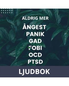 Aldrig mer ångest, panik, GAD, fobi, OCD, PTSD, Ljudbok