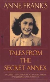 Anne Frank's Tales from the Secret Annex: A Collection of Her Short Stories, Fables, and Lesser-Known Writings, Revised Edition