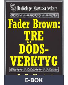 Fader Brown: De tre dödsverktygen. Återutgivning av detektivnovell från 1912. Kompletterad med fakta och ordlista, E-bok