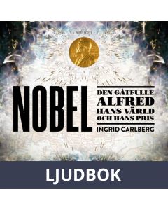 Nobel : den gåtfulle Alfred, hans värld och hans pris, Ljudbok