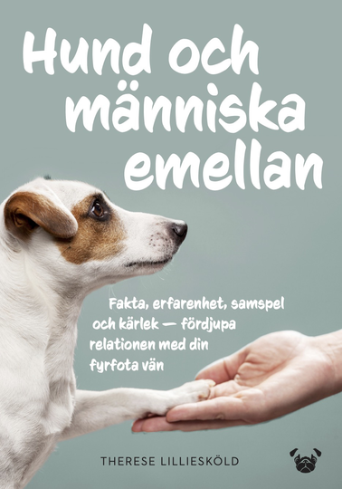 Hund Och Människa Emellan - Fakta, Erfarenhet, Samspel Och Kärlek - Fördjupa Relationen Med Din Fyrfota Vän