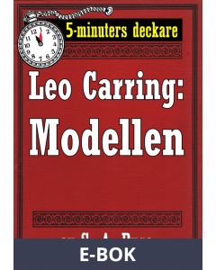 5-minuters deckare. Leo Carring: Modellen. Detektivhistoria. Återutgivning av text från 1917, E-bok
