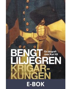 Krigarkungen: En biografi om Karl XII, E-bok