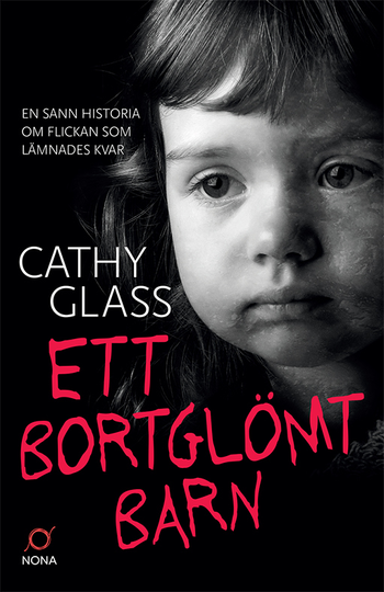 Ett Bortglömt Barn - En Sann Historia Om Flickan Som Lämnades Kvar