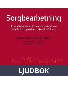 Sorgbearbetning : ett handlingsprogram för känslomässig läkning vid sorg efter dödsfall, separationer och andra förluster, Ljudbok