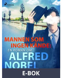 Mannen som ingen kände: en roman om Alfred Nobel, E-bok