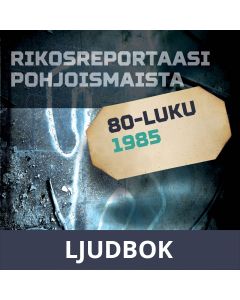 Rikosreportaasi Pohjoismaista 1985, Ljudbok