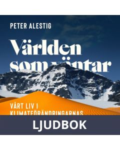 Världen som väntar : Vårt liv i klimatförändringens Sverige, Ljudbok