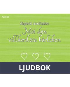 Vägledd meditation: Möt den villkorslösa kärleken, Ljudbok