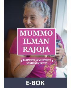 Mummo ilman rajoja: Tarinoita ja mietteitä vanhenemisesta, E-bok