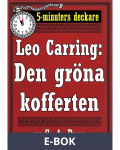 5-minuters deckare. Leo Carring: Den gröna kofferten. Detektivhistoria. Återutgivning av text från 1924, E-bok