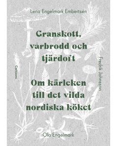 Granskott, vårbrodd och tjärdoft : om kärleken till det vilda nordiska köket