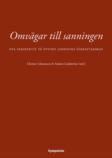 Omvägar Till Sanningen - Nya Perspektiv På Eyvind Johnsons Författarskap
