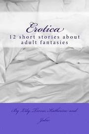 Erotica: 12 short stories about adult fantasies