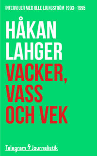 Vacker, vass och vek : Intervjuer med Olle Ljungström 1993-1995