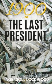 1900; or, The Last President