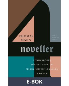 Fyra noveller : Tonio Kröger Tristan Döden i Venedig Mario och trollkarlen, E-bok