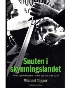 Snuten i skymningslandet : svenska polisberättelser i roman och film 1965-2010