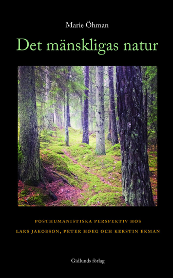 Det Mänskligas Natur - Posthumanistiska Perspektiv Hos Lars Jakobson, Peter Hoeg Och Kerstin Ekman
