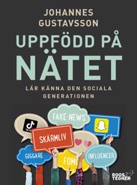 Uppfödd på nätet : lär känna den sociala generationen