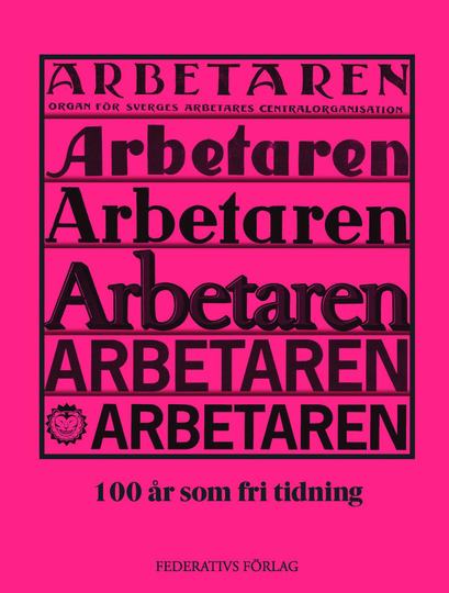 Arbetaren - 100 År Som Fri Tidning