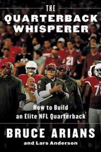 The Quarterback Whisperer: How to Build an Elite NFL Quarterback