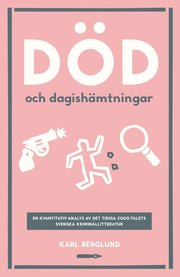Död och dagishämtningar. En kvantitativ analys det tidiga 2000-talets svenska kriminallitteratur