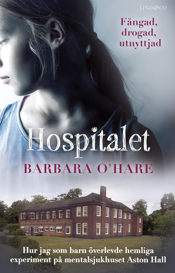 Hospitalet - Hur Jag Som Barn Överlevde Hemliga Experiment På Mentalsjukhuset Aston Hall