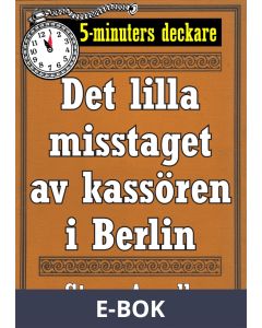 5-minuters deckare. Det lilla misstaget av kassören i Berlin. Återutgivning av text från 1944, E-bok