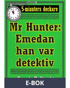 5-minuters deckare. Hunter: Emedan han var detektiv. Återutgivning av text från 1913, E-bok