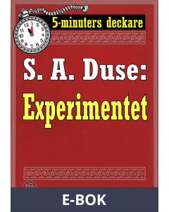 5-minuters deckare. S. A. Duse: Experimentet. Berättelse. Återutgivning av text från 1917, E-bok