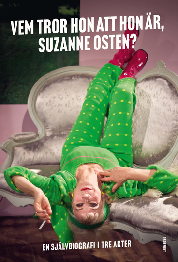 Vem Tror Hon Att Hon Är, Suzanne Osten? - En Självbiografi I Tre Akter