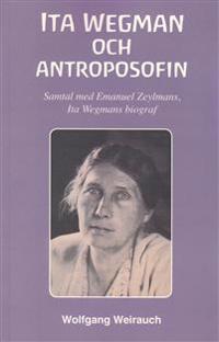 Ita Wegman och antroposofin : samtal med -Emanuel Zeylmans, Ita Wegmans biograf