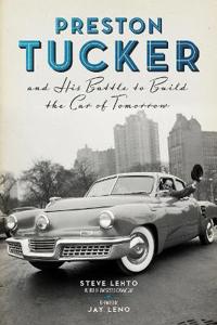 Preston Tucker and His Battle to Build the Car of Tomorrow