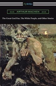 The Great God Pan, The White People, and Other Stories