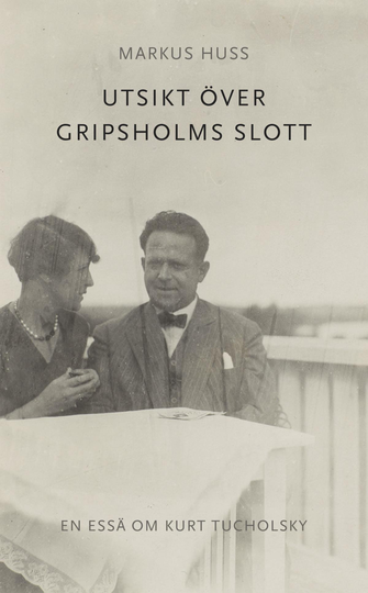 Utsikt Över Gripsholms Slott. En Essä Om Kurt Tucholsky