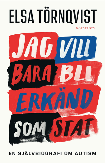Jag Vill Bara Bli Erkänd Som Stat - En Självbiografi Om Autism